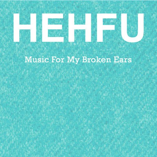 HEHFU - Music For My Broken Ears [New Vinyl] - Tonality Records