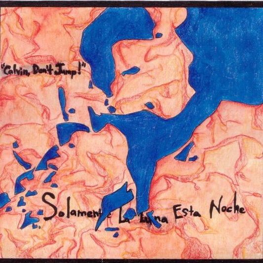 Calvin, Don’t Jump! - Solamente la Luna Esta Noche / Crumble [Used Vinyl] - Tonality Records
