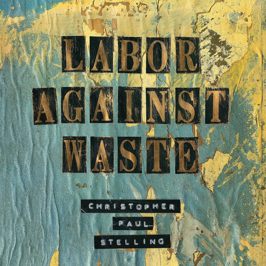 Christopher Paul Stelling - Labor Against Waste [Used Vinyl] - Tonality Records