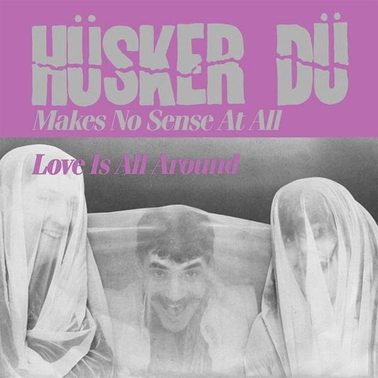 Hüsker Dü - Makes No Sense At All / Love Is All Around [Used Vinyl] - Tonality Records