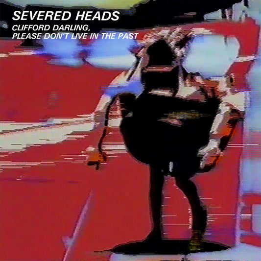 Severed Heads - Clifford Darling, Please Don't Live In The Past [Used Vinyl] - Tonality Records