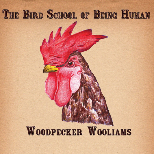 Woodpecker Wooliams - The Bird School Of Being Human [Used Vinyl] - Tonality Records