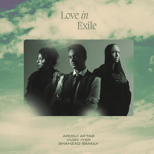 Arooj Aftah, Vijay Iyer & Shahzad Ismaily - Love In Exile [New Vinyl] - Tonality Records
