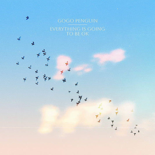 GoGo Penguin - Everything Is Going To Be Okay [New Vinyl] - Tonality Records